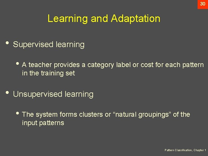 30 Learning and Adaptation • Supervised learning • A teacher provides a category label