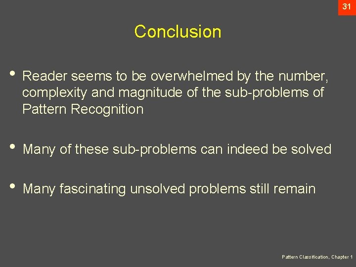 31 Conclusion • Reader seems to be overwhelmed by the number, complexity and magnitude