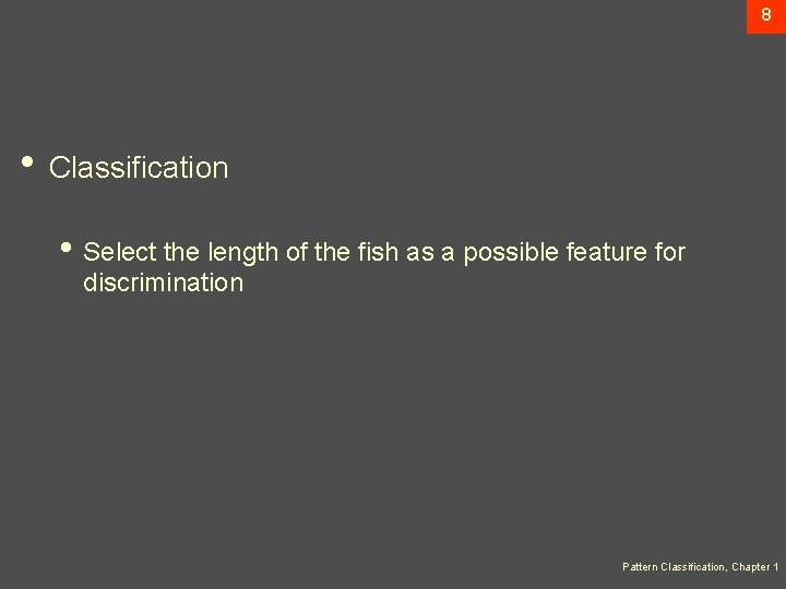 8 • Classification • Select the length of the fish as a possible feature
