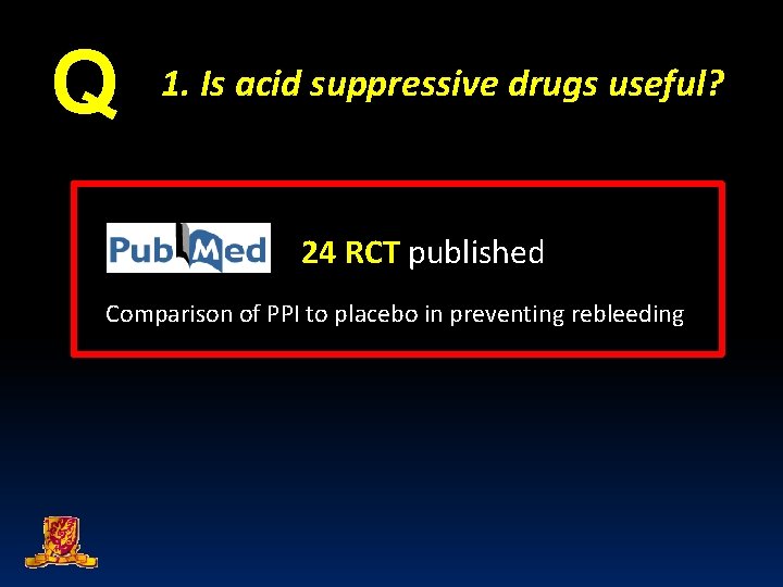 Q 1. Is acid suppressive drugs useful? 24 RCT published Comparison of PPI to