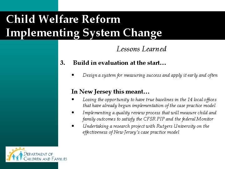 Child Welfare Reform Implementing System Change Lessons Learned 3. Build in evaluation at the