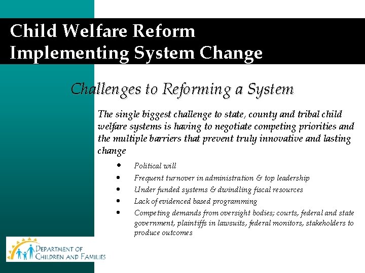 Child Welfare Reform Implementing System Change Challenges to Reforming a System The single biggest