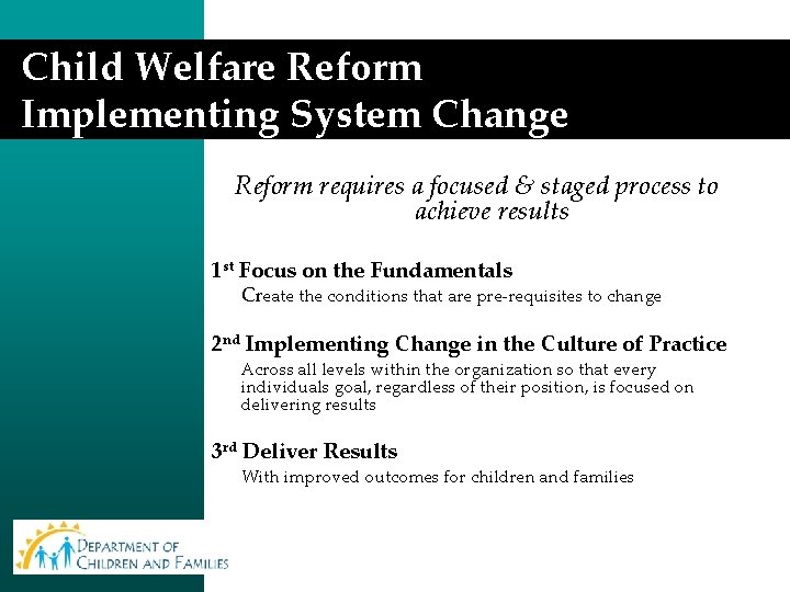 Child Welfare Reform Implementing System Change Reform requires a focused & staged process to