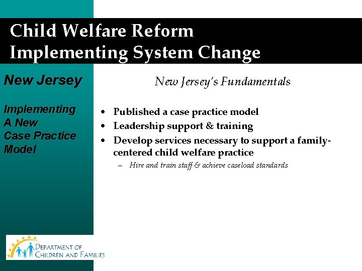 Child Welfare Reform Implementing System Change New Jersey Implementing A New Case Practice Model