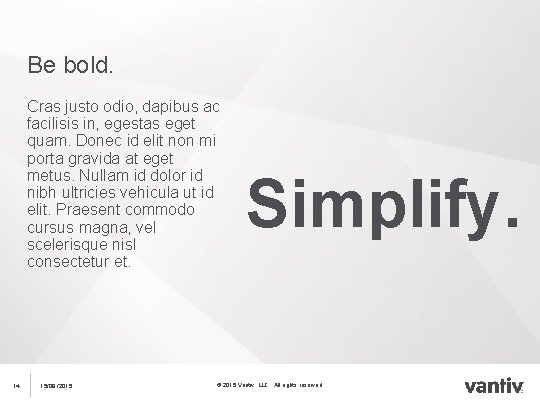 Be bold. Cras justo odio, dapibus ac facilisis in, egestas eget quam. Donec id