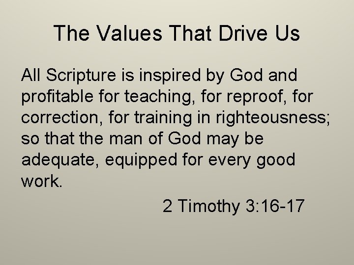 The Values That Drive Us All Scripture is inspired by God and profitable for