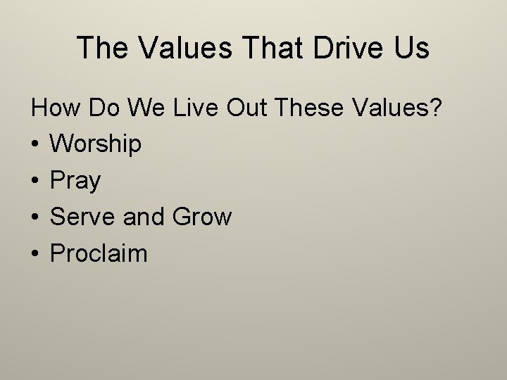 The Values That Drive Us How Do We Live Out These Values? • Worship