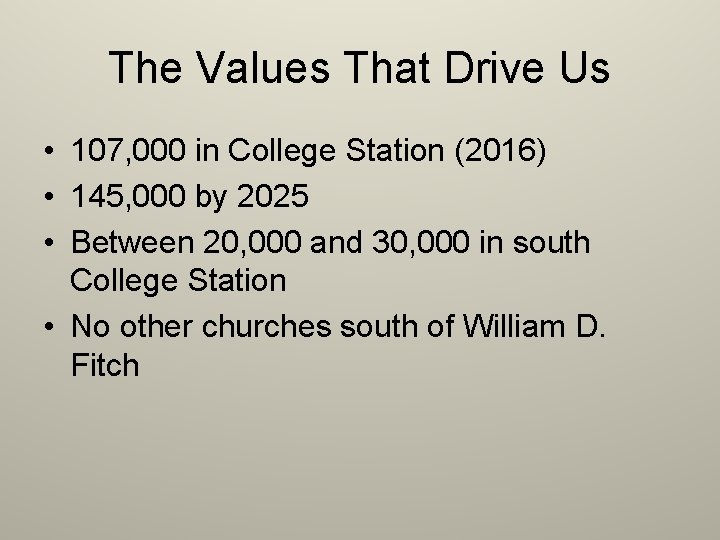 The Values That Drive Us • 107, 000 in College Station (2016) • 145,