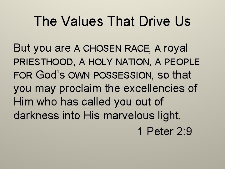 The Values That Drive Us But you are A CHOSEN RACE, A royal PRIESTHOOD,