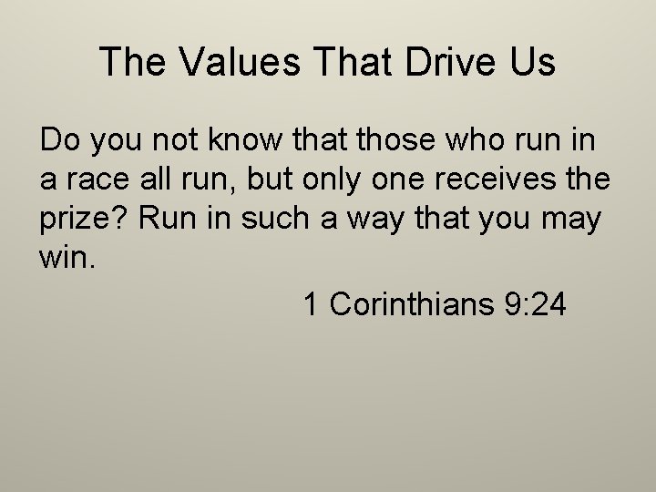 The Values That Drive Us Do you not know that those who run in