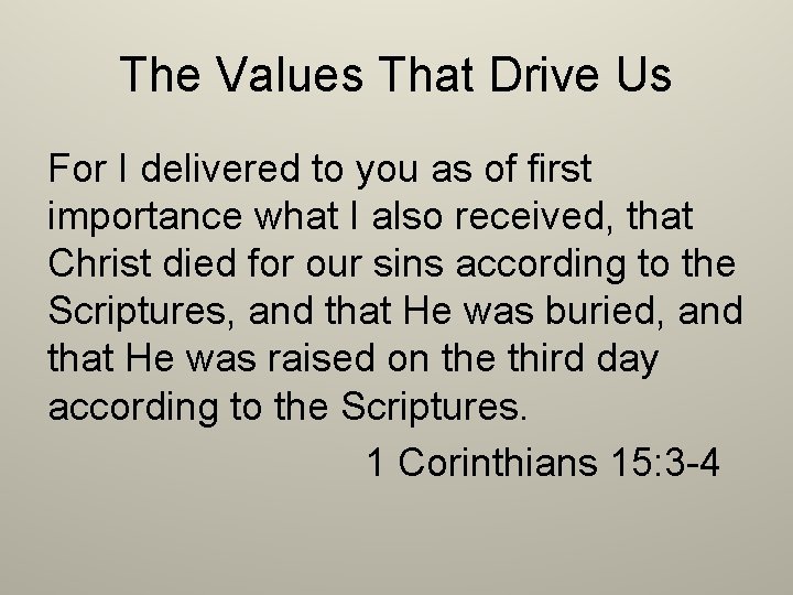 The Values That Drive Us For I delivered to you as of first importance