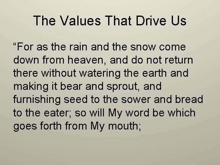 The Values That Drive Us “For as the rain and the snow come down