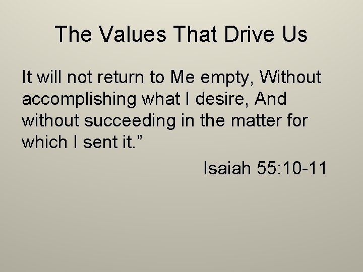 The Values That Drive Us It will not return to Me empty, Without accomplishing