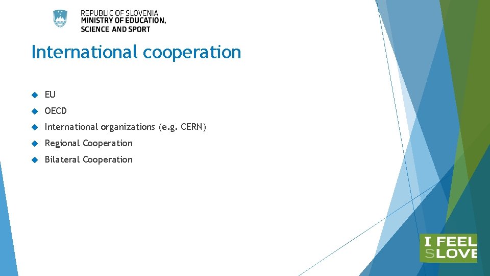 International cooperation EU OECD International organizations (e. g. CERN) Regional Cooperation Bilateral Cooperation International cooperation EU OECD International organizations (e. g. CERN) Regional Cooperation Bilateral Cooperation
