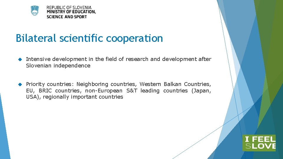 Bilateral scientific cooperation Intensive development in the field of research and development after Slovenian Bilateral scientific cooperation Intensive development in the field of research and development after Slovenian