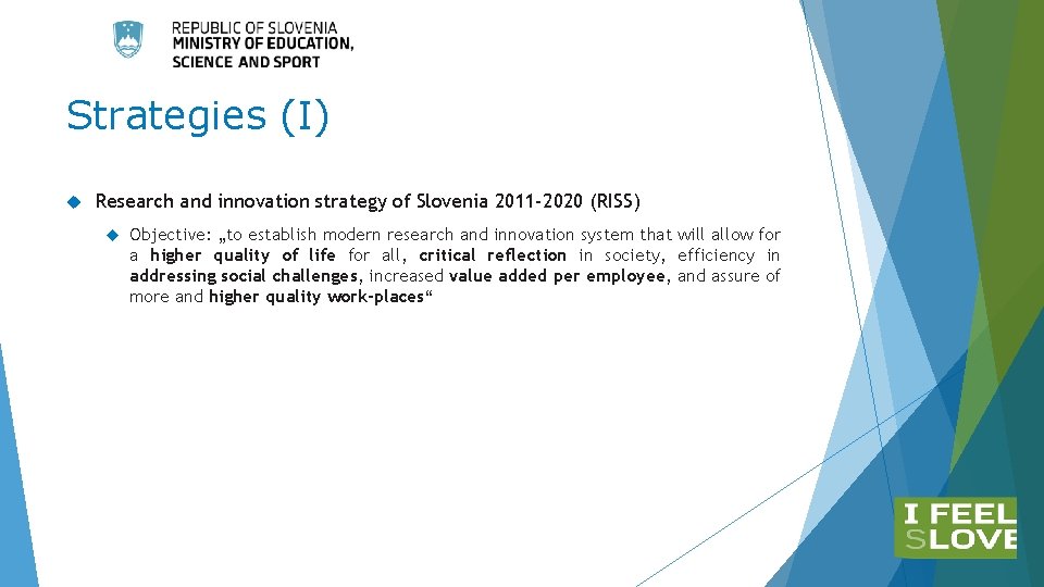 Strategies (I) Research and innovation strategy of Slovenia 2011 -2020 (RISS) Objective: „to establish Strategies (I) Research and innovation strategy of Slovenia 2011 -2020 (RISS) Objective: „to establish