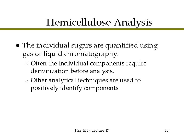 Hemicellulose Analysis l The individual sugars are quantified using gas or liquid chromatography. »