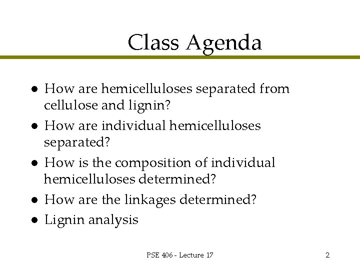 Class Agenda l l l How are hemicelluloses separated from cellulose and lignin? How