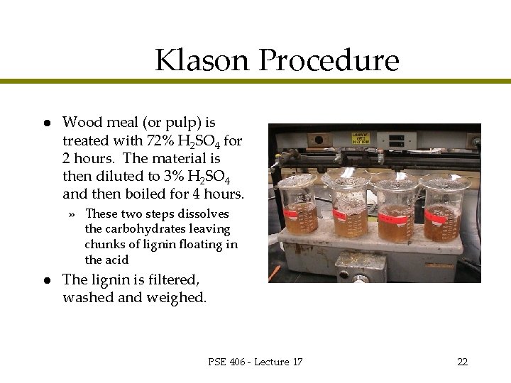 Klason Procedure l Wood meal (or pulp) is treated with 72% H 2 SO