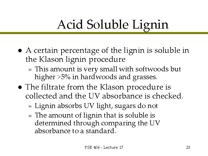 Acid Soluble Lignin l A certain percentage of the lignin is soluble in the