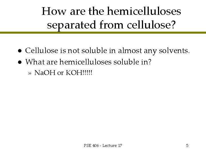 How are the hemicelluloses separated from cellulose? l l Cellulose is not soluble in