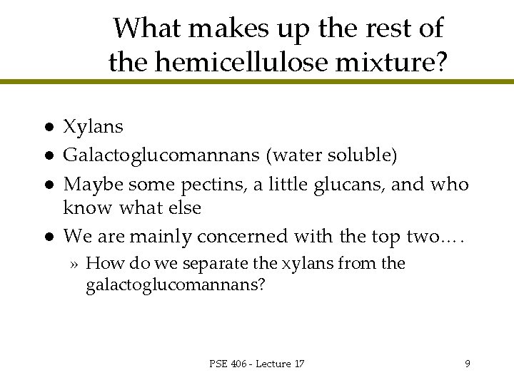 What makes up the rest of the hemicellulose mixture? l l Xylans Galactoglucomannans (water