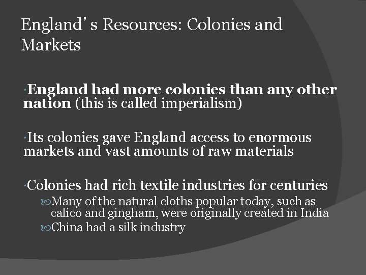 England’s Resources: Colonies and Markets England had more colonies than any other nation (this