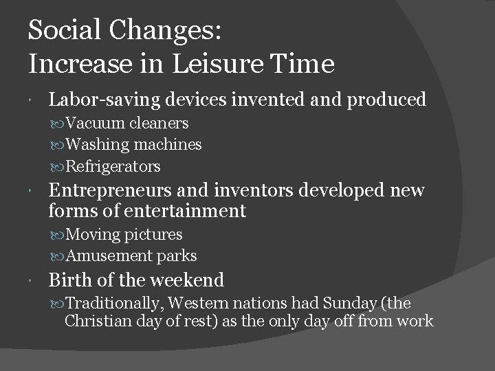 Social Changes: Increase in Leisure Time Labor-saving devices invented and produced Vacuum cleaners Washing