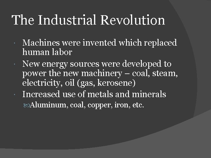 The Industrial Revolution Machines were invented which replaced human labor New energy sources were