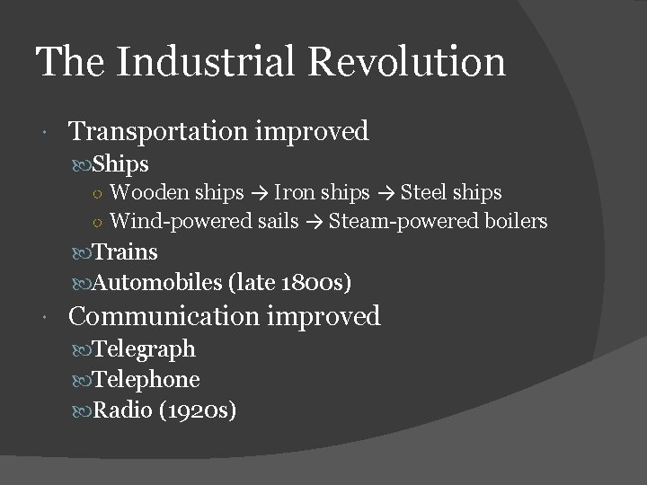 The Industrial Revolution Transportation improved Ships ○ Wooden ships → Iron ships → Steel