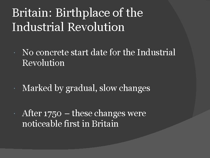 Britain: Birthplace of the Industrial Revolution No concrete start date for the Industrial Revolution