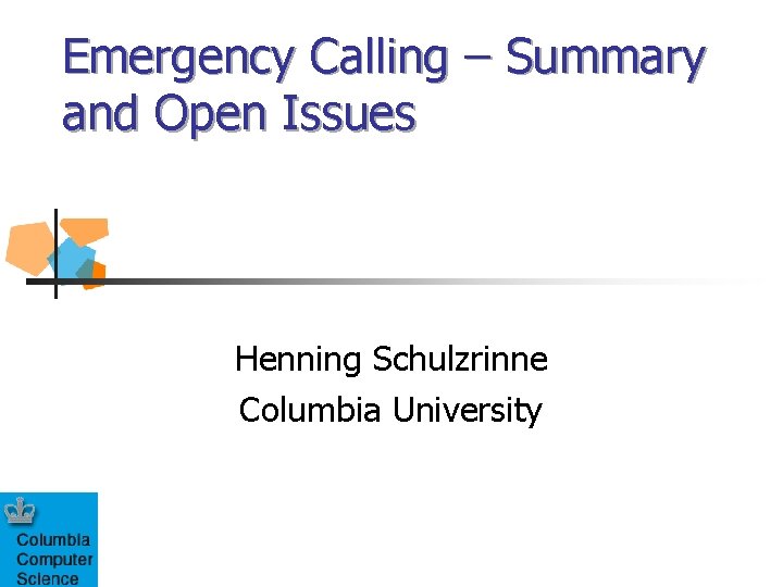 Emergency Calling – Summary and Open Issues Henning Schulzrinne Columbia University 