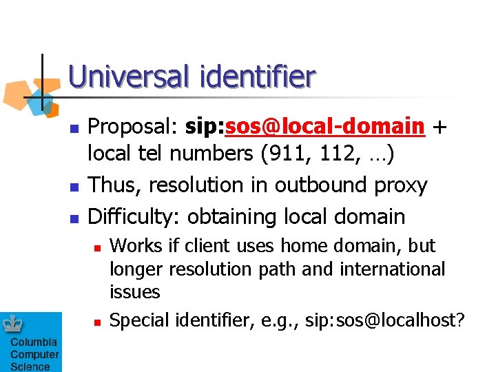 Universal identifier n n n Proposal: sip: sos@local-domain + local tel numbers (911, 112,