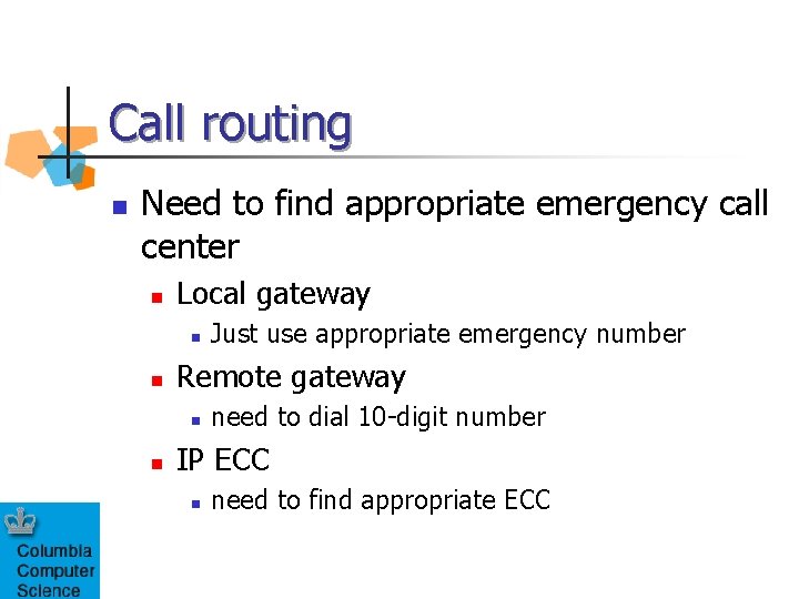 Call routing n Need to find appropriate emergency call center n Local gateway n
