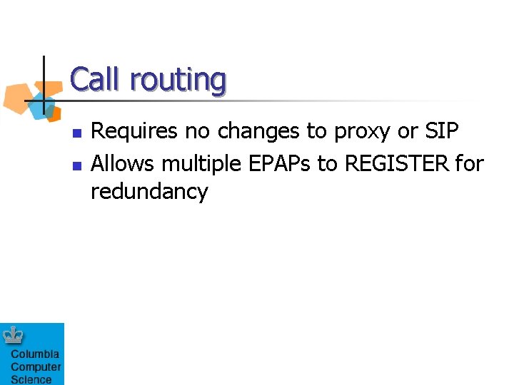 Call routing n n Requires no changes to proxy or SIP Allows multiple EPAPs