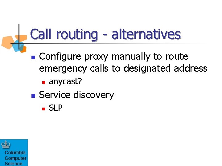 Call routing - alternatives n Configure proxy manually to route emergency calls to designated