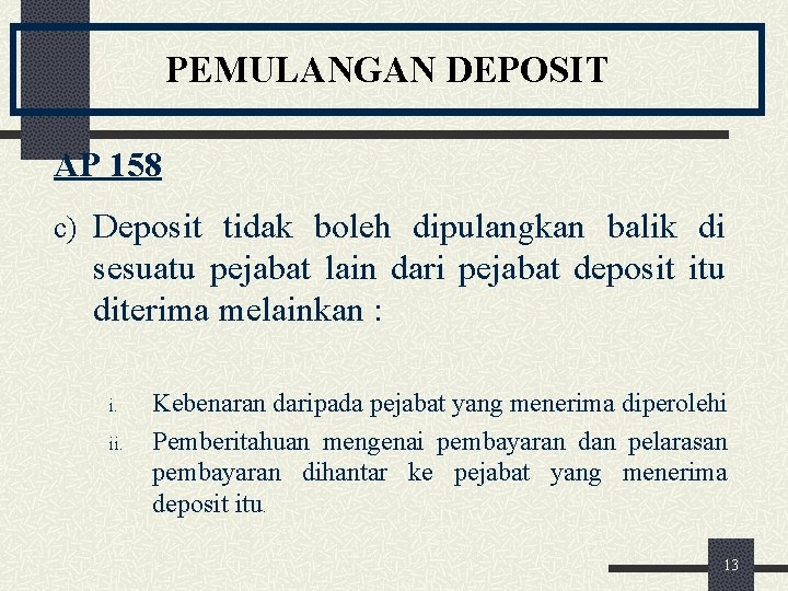 PEMULANGAN DEPOSIT AP 158 c) Deposit tidak boleh dipulangkan balik di sesuatu pejabat lain