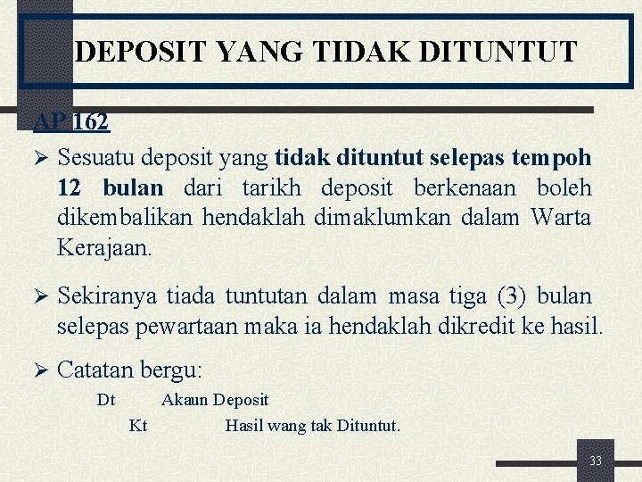 DEPOSIT YANG TIDAK DITUNTUT AP 162 Ø Sesuatu deposit yang tidak dituntut selepas tempoh