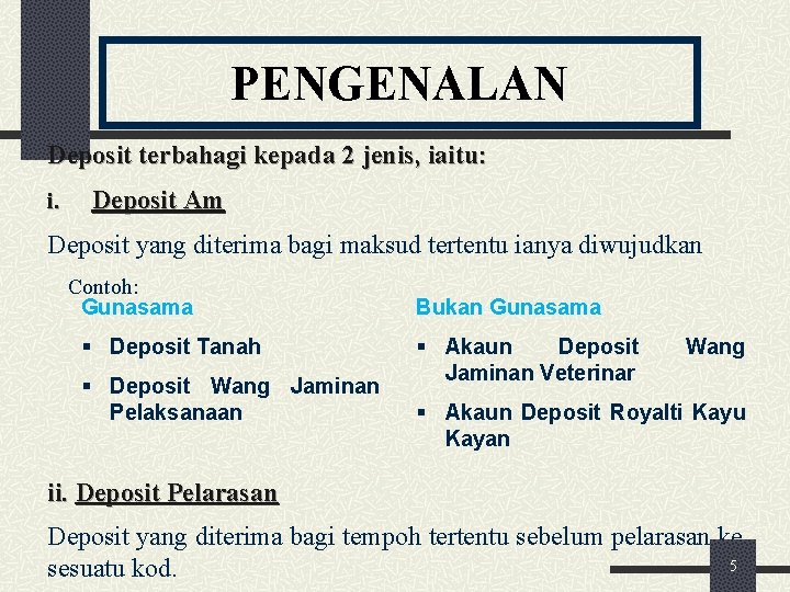 PENGENALAN Deposit terbahagi kepada 2 jenis, iaitu: i. Deposit Am Deposit yang diterima bagi