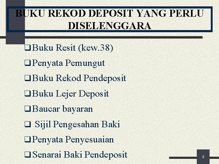 BUKU REKOD DEPOSIT YANG PERLU DISELENGGARA q Buku Resit (kew. 38) q Penyata Pemungut