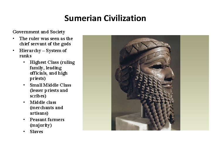Sumerian Civilization Government and Society • The ruler was seen as the chief servant