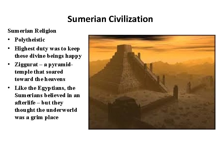 Sumerian Civilization Sumerian Religion • Polytheistic • Highest duty was to keep these divine