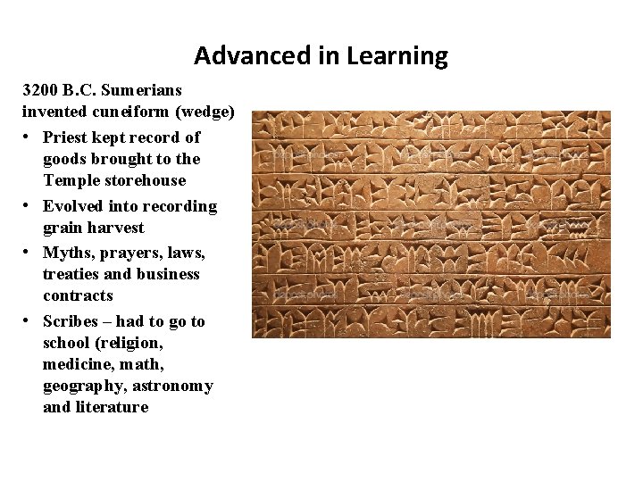 Advanced in Learning 3200 B. C. Sumerians invented cuneiform (wedge) • Priest kept record