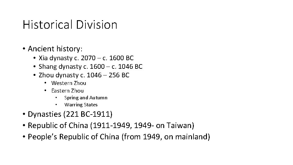 Historical Division • Ancient history: • Xia dynasty c. 2070 – c. 1600 BC
