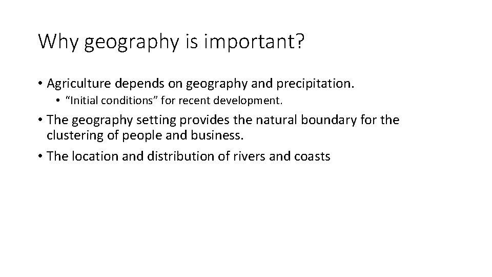 Why geography is important? • Agriculture depends on geography and precipitation. • “Initial conditions”