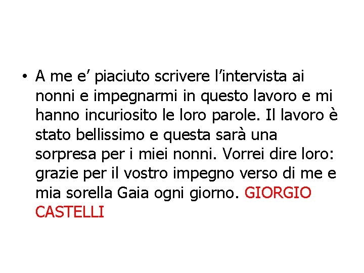  • A me e’ piaciuto scrivere l’intervista ai nonni e impegnarmi in questo