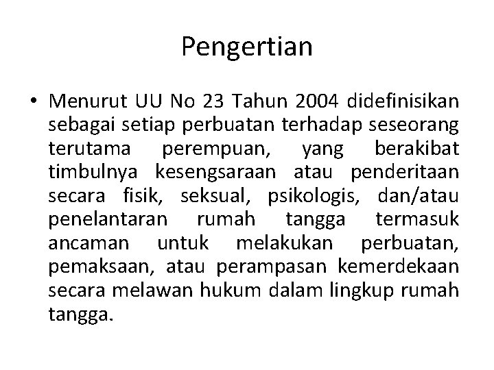 Pengertian • Menurut UU No 23 Tahun 2004 didefinisikan sebagai setiap perbuatan terhadap seseorang