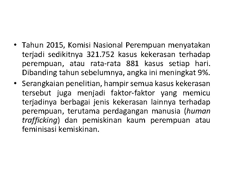  • Tahun 2015, Komisi Nasional Perempuan menyatakan terjadi sedikitnya 321. 752 kasus kekerasan