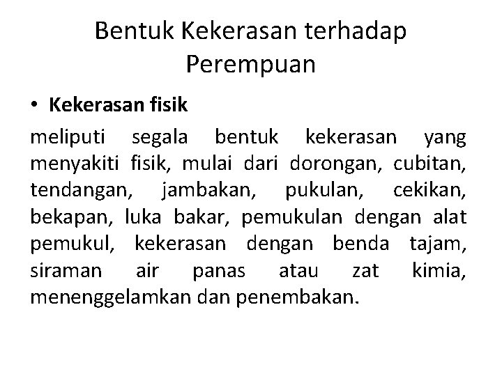 Bentuk Kekerasan terhadap Perempuan • Kekerasan fisik meliputi segala bentuk kekerasan yang menyakiti fisik,