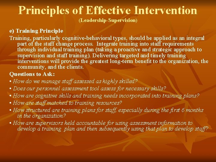 Principles of Effective Intervention (Leadership-Supervision) e) Training Principle Training, particularly cognitive-behavioral types, should be